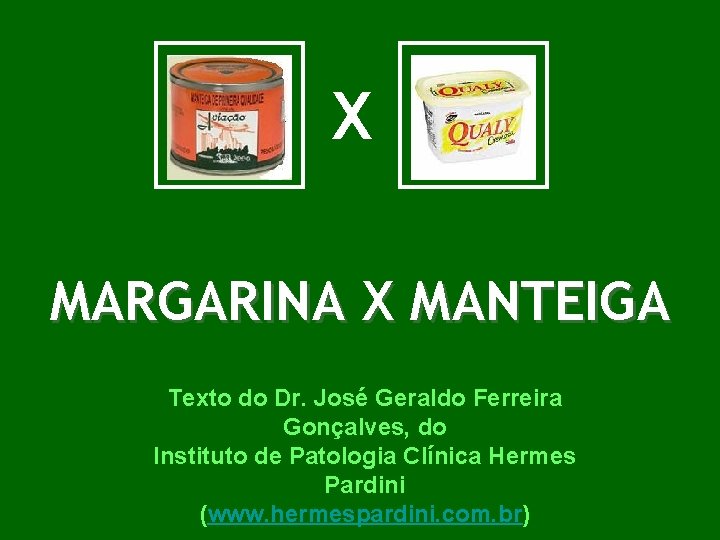 X MARGARINA X MANTEIGA Texto do Dr. José Geraldo Ferreira Gonçalves, do Instituto de