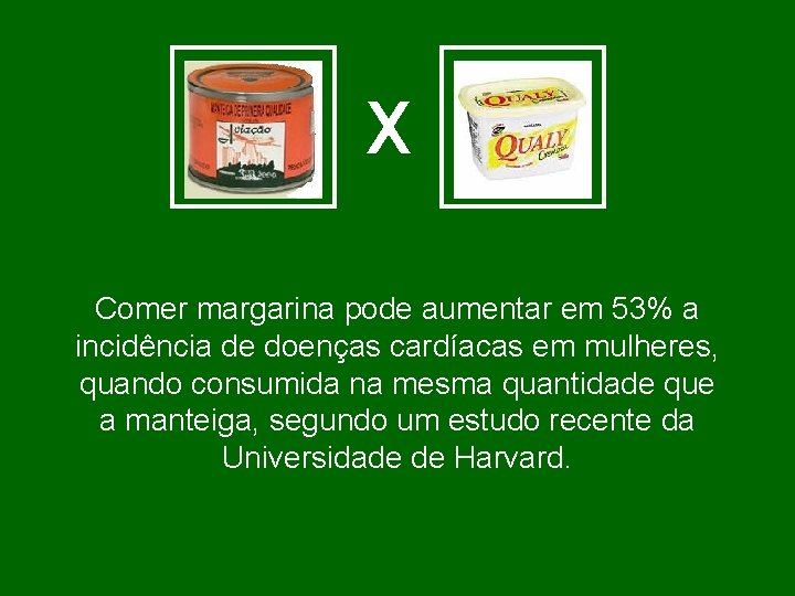 X Comer margarina pode aumentar em 53% a incidência de doenças cardíacas em mulheres,