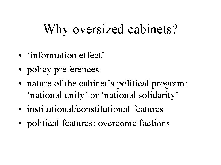 Why oversized cabinets? • ‘information effect’ • policy preferences • nature of the cabinet’s