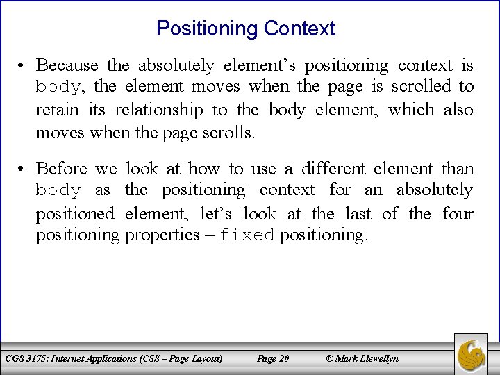 Positioning Context • Because the absolutely element’s positioning context is body, the element moves