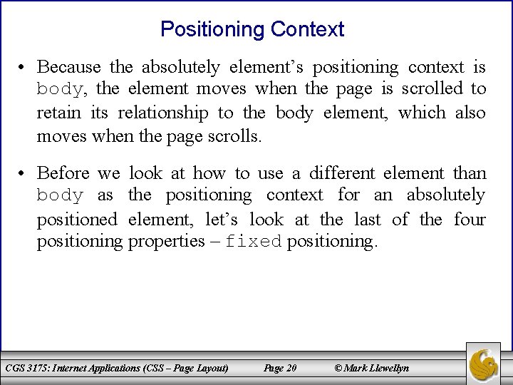 Positioning Context • Because the absolutely element’s positioning context is body, the element moves Positioning Context • Because the absolutely element’s positioning context is body, the element moves