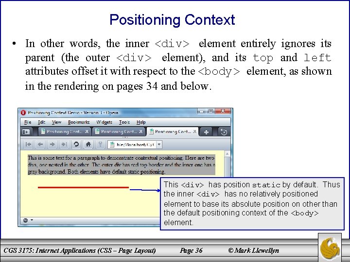 Positioning Context • In other words, the inner <div> element entirely ignores its parent