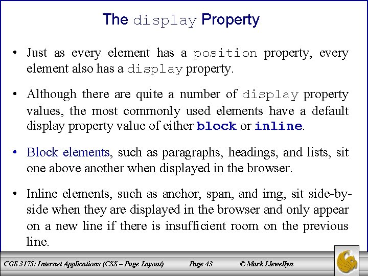The display Property • Just as every element has a position property, every element