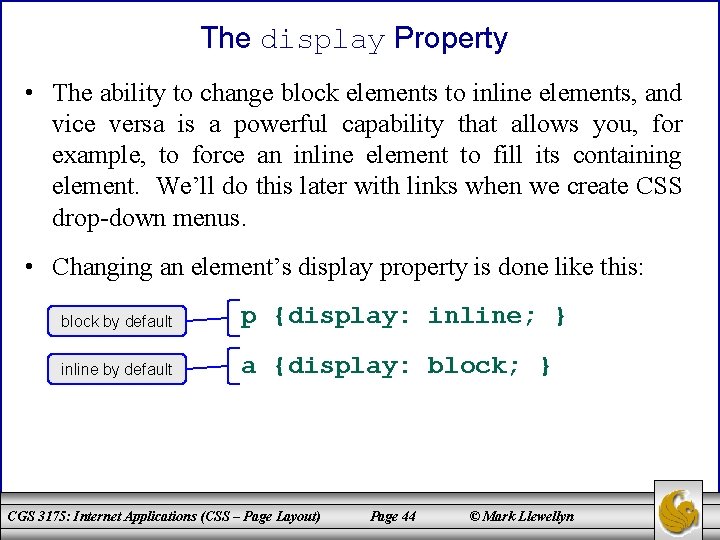 The display Property • The ability to change block elements to inline elements, and