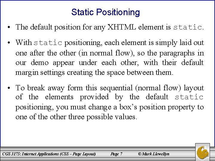 Static Positioning • The default position for any XHTML element is static. • With