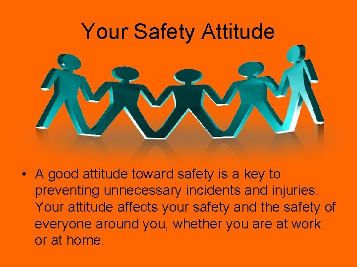 Your Safety Attitude • A good attitude toward safety is a key to preventing