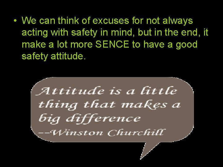  • We can think of excuses for not always acting with safety in