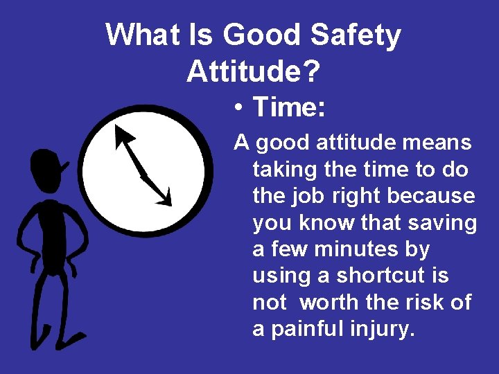 What Is Good Safety Attitude? • Time: A good attitude means taking the time