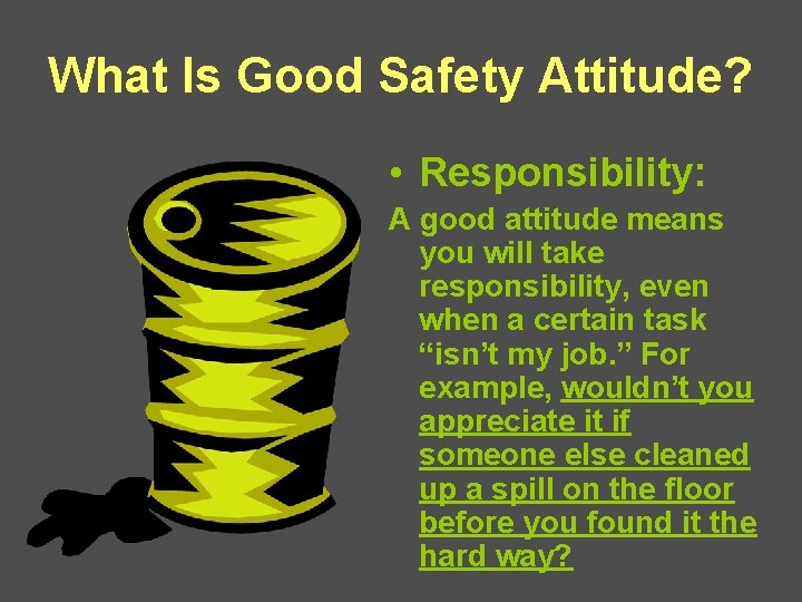 What Is Good Safety Attitude? • Responsibility: A good attitude means you will take