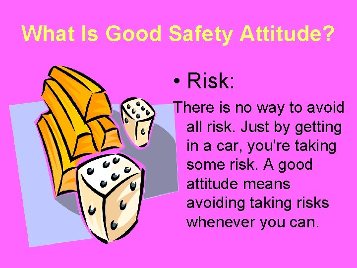 What Is Good Safety Attitude? • Risk: There is no way to avoid all