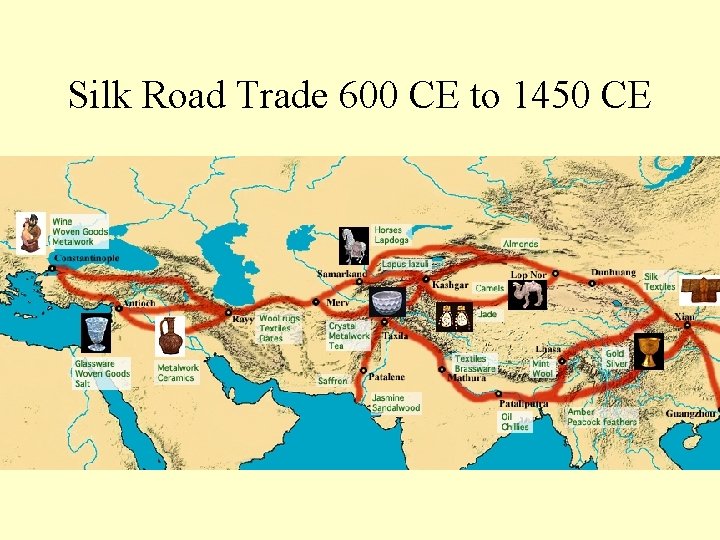 Silk Road Trade 600 CE to 1450 CE 