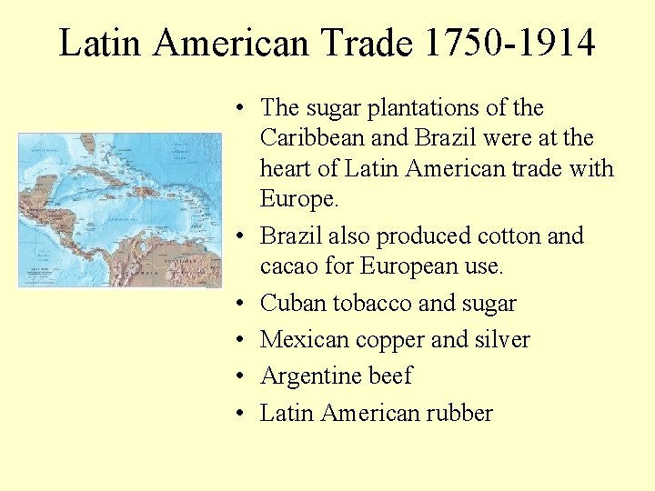 Latin American Trade 1750 -1914 • The sugar plantations of the Caribbean and Brazil
