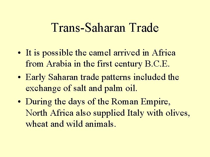 Trans-Saharan Trade • It is possible the camel arrived in Africa from Arabia in