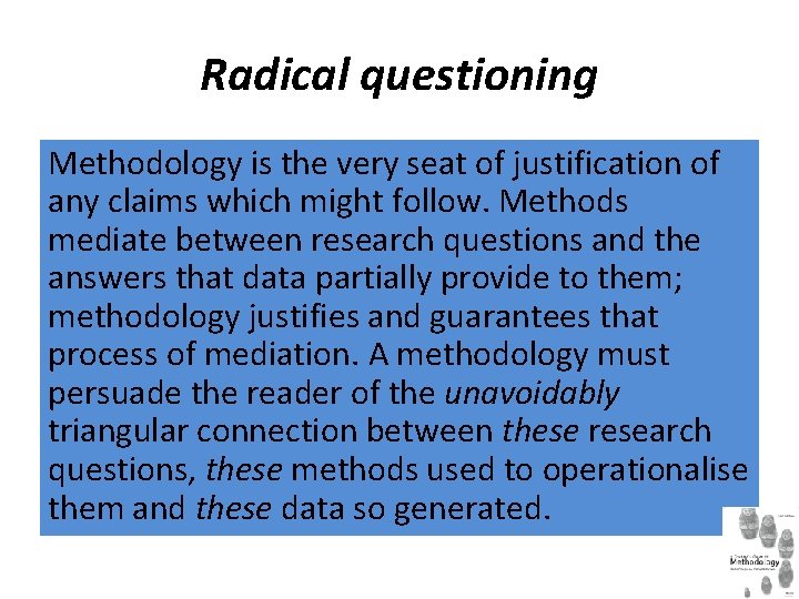 Radical questioning Methodology is the very seat of justification of any claims which might