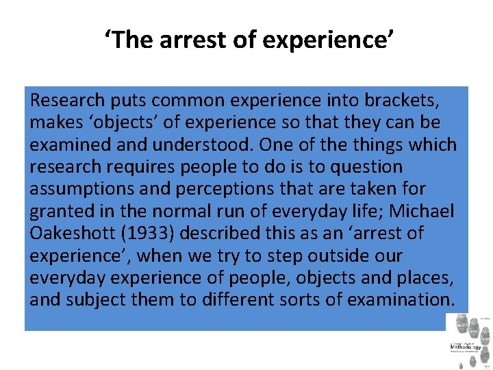‘The arrest of experience’ Research puts common experience into brackets, makes ‘objects’ of experience