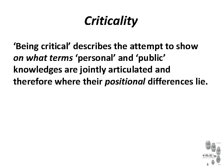 Criticality ‘Being critical’ describes the attempt to show on what terms ‘personal’ and ‘public’