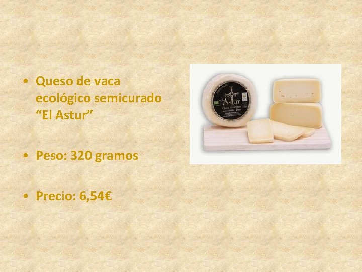  • Queso de vaca ecológico semicurado “El Astur” • Peso: 320 gramos •