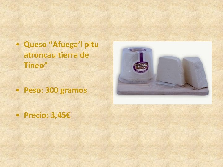  • Queso “Afuega’l pitu atroncau tierra de Tineo” • Peso: 300 gramos •