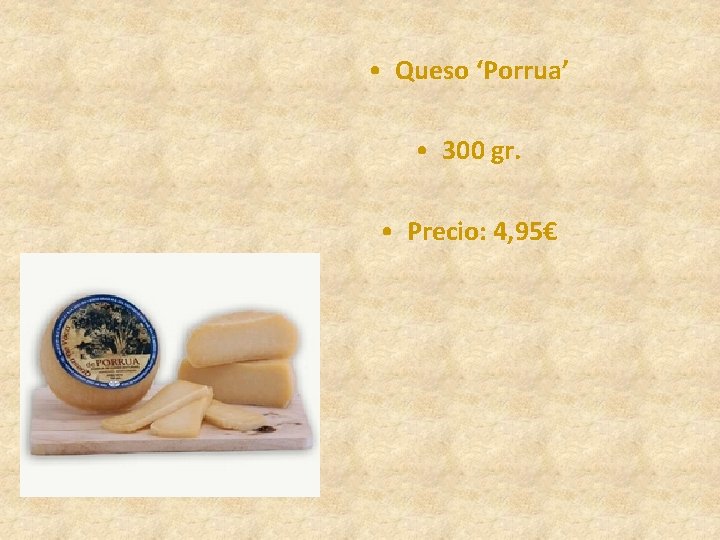  • Queso ‘Porrua’ • 300 gr. • Precio: 4, 95€ 