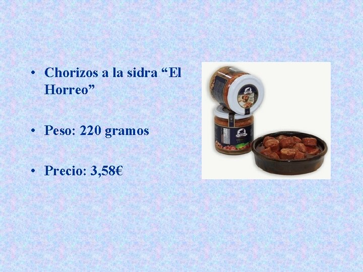  • Chorizos a la sidra “El Horreo” • Peso: 220 gramos • Precio: