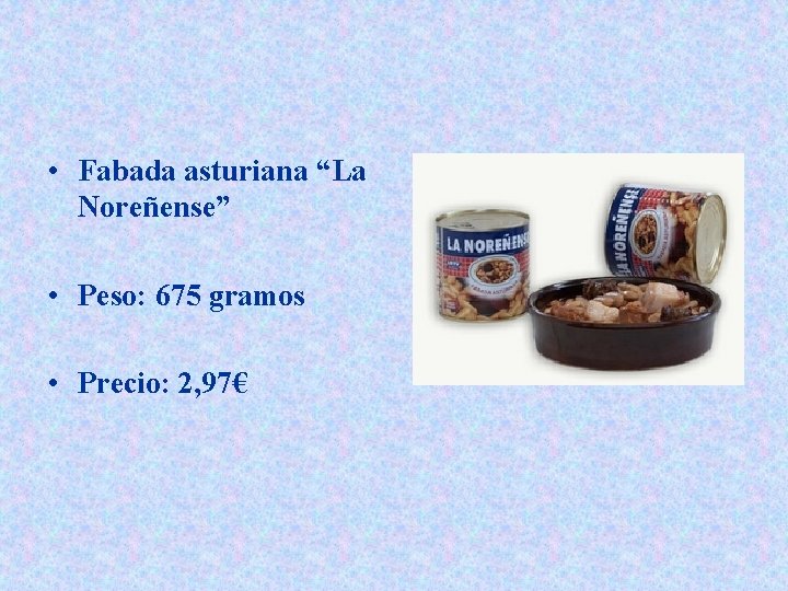  • Fabada asturiana “La Noreñense” • Peso: 675 gramos • Precio: 2, 97€