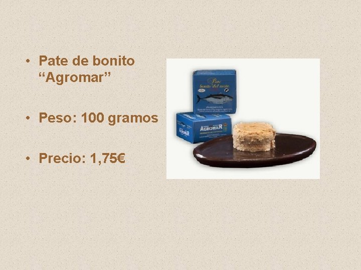  • Pate de bonito “Agromar” • Peso: 100 gramos • Precio: 1, 75€