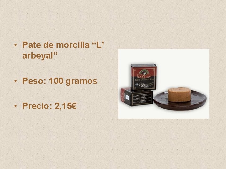  • Pate de morcilla “L’ arbeyal” • Peso: 100 gramos • Precio: 2,