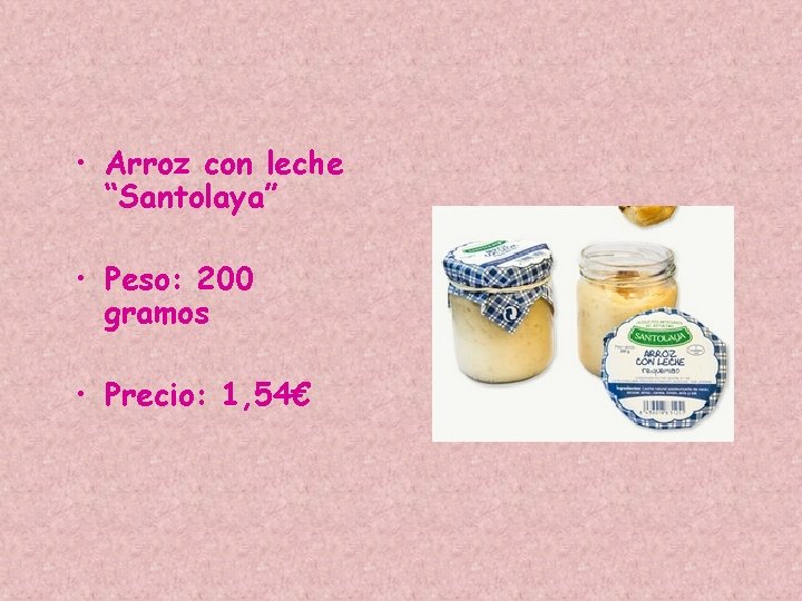  • Arroz con leche “Santolaya” • Peso: 200 gramos • Precio: 1, 54€