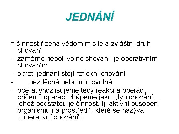 JEDNÁNÍ = činnost řízená vědomím cíle a zvláštní druh chování - záměrné neboli volné