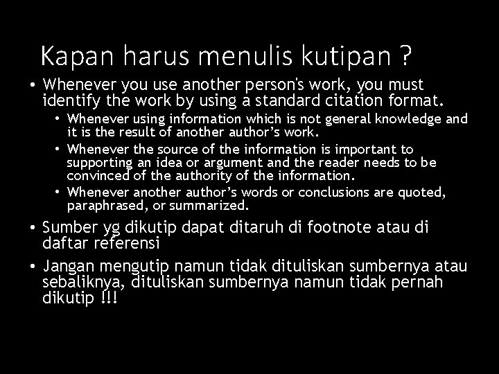 Kapan harus menulis kutipan ? • Whenever you use another person's work, you must