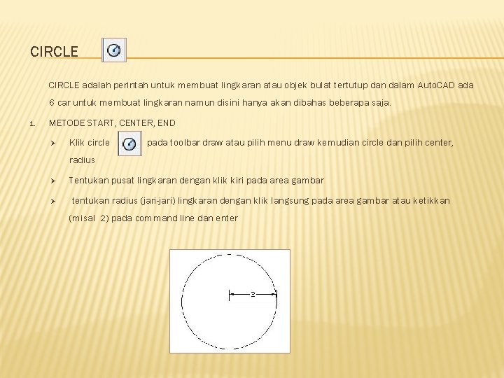 CIRCLE adalah perintah untuk membuat lingkaran atau objek bulat tertutup dan dalam Auto. CAD