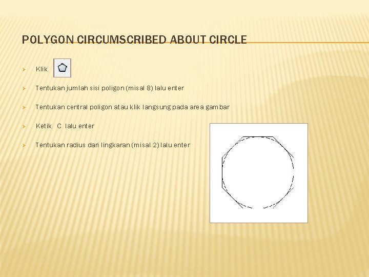 POLYGON CIRCUMSCRIBED ABOUT CIRCLE Ø Klik Ø Tentukan jumlah sisi poligon (misal 8) lalu