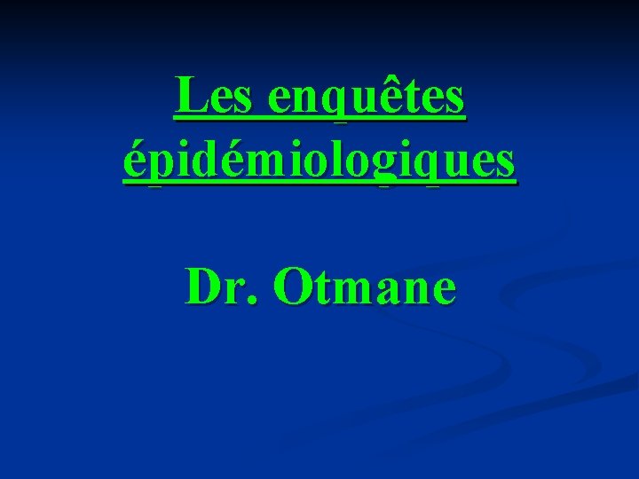 Les enquêtes épidémiologiques Dr. Otmane 