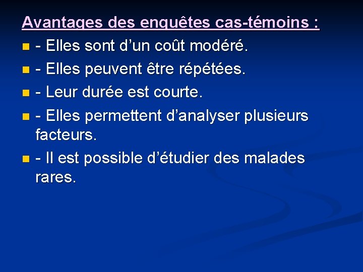 Avantages des enquêtes cas-témoins : n - Elles sont d’un coût modéré. n -