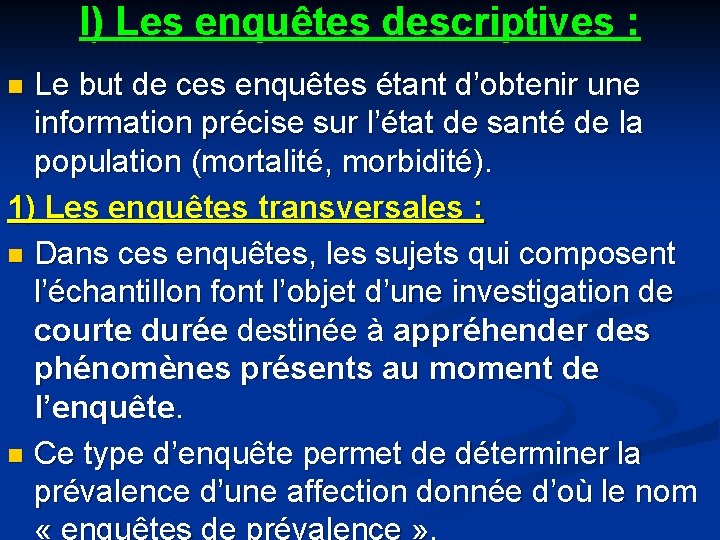 I) Les enquêtes descriptives : Le but de ces enquêtes étant d’obtenir une information