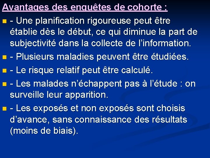 Avantages des enquêtes de cohorte : n - Une planification rigoureuse peut être établie