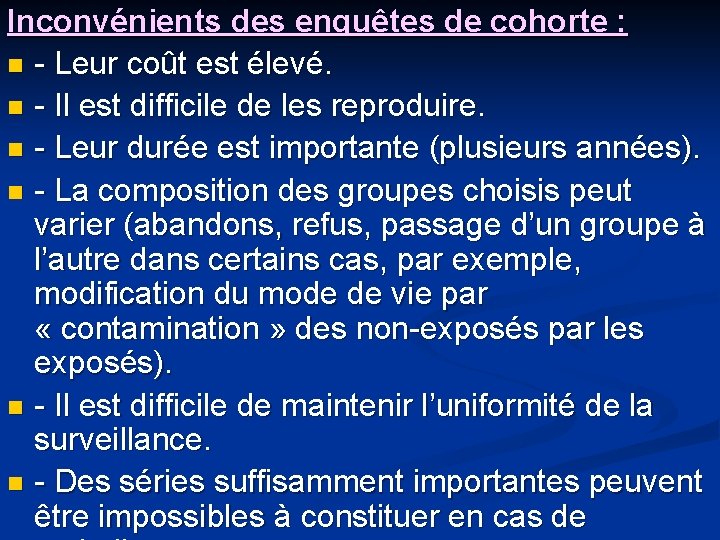 Inconvénients des enquêtes de cohorte : n - Leur coût est élevé. n -