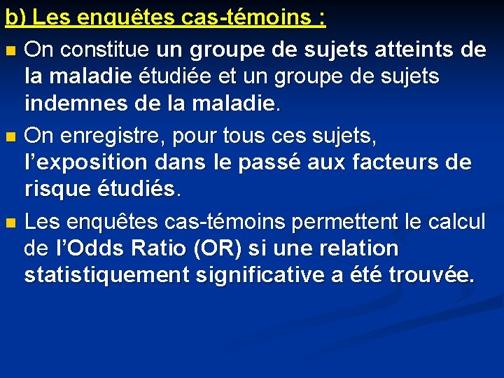 b) Les enquêtes cas-témoins : n On constitue un groupe de sujets atteints de