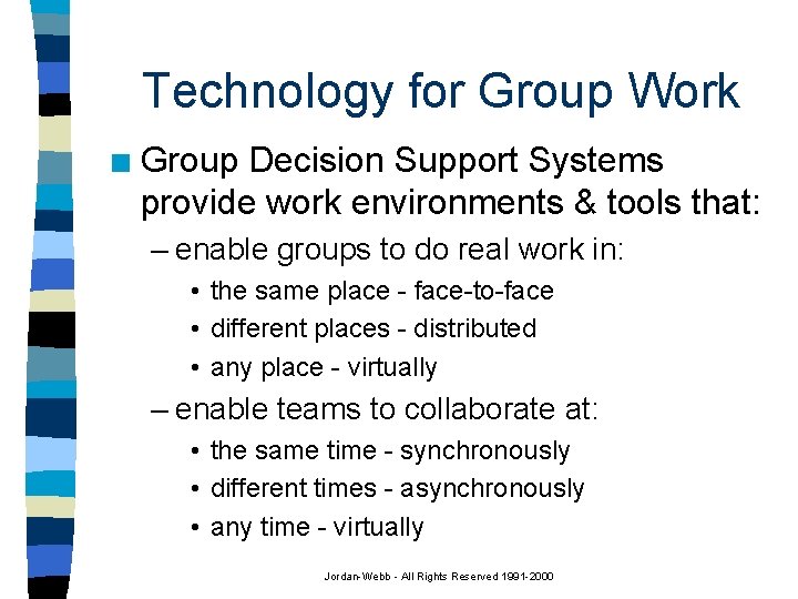 Technology for Group Work n Group Decision Support Systems provide work environments & tools