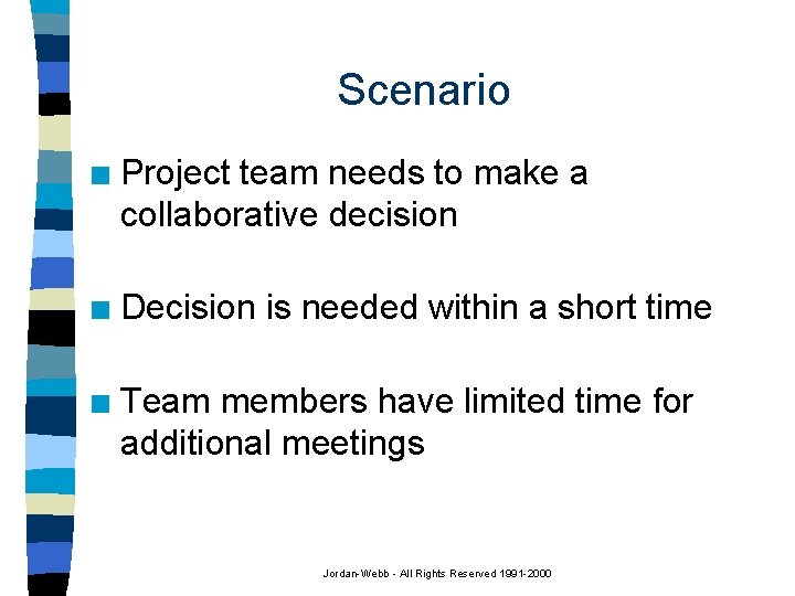 Scenario n Project team needs to make a collaborative decision n Decision is needed
