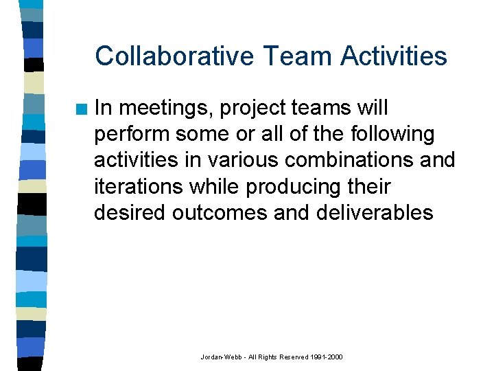 Collaborative Team Activities n In meetings, project teams will perform some or all of