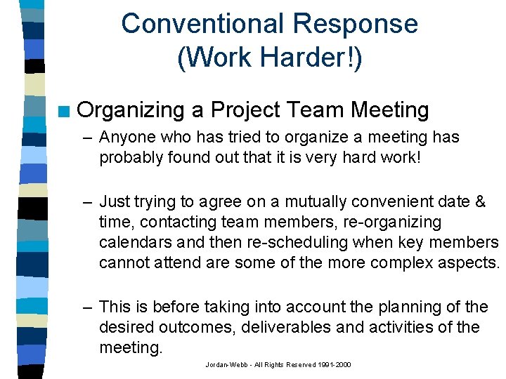 Conventional Response (Work Harder!) n Organizing a Project Team Meeting – Anyone who has