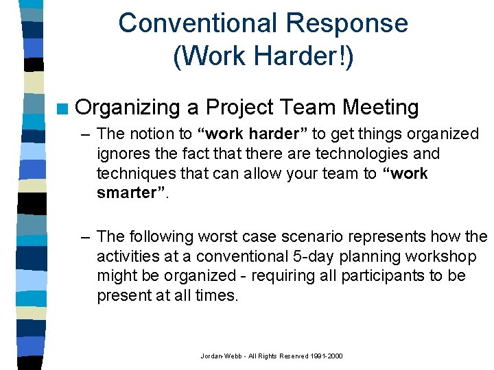 Conventional Response (Work Harder!) n Organizing a Project Team Meeting – The notion to