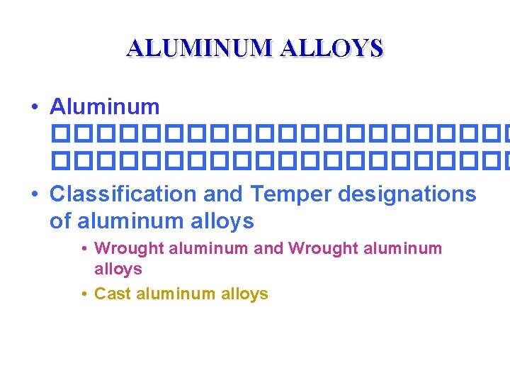 ALUMINUM ALLOYS • Aluminum ��������������������� • Classification and Temper designations of aluminum alloys •