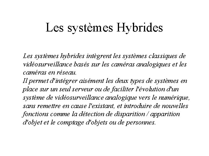 Les systèmes Hybrides Les systèmes hybrides intègrent les systèmes classiques de vidéosurveillance basés sur