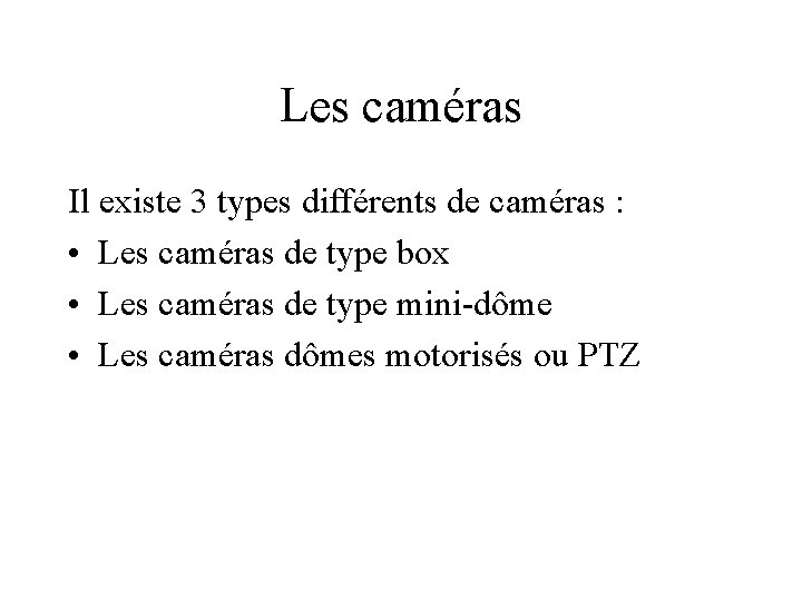 Les caméras Il existe 3 types différents de caméras : • Les caméras de