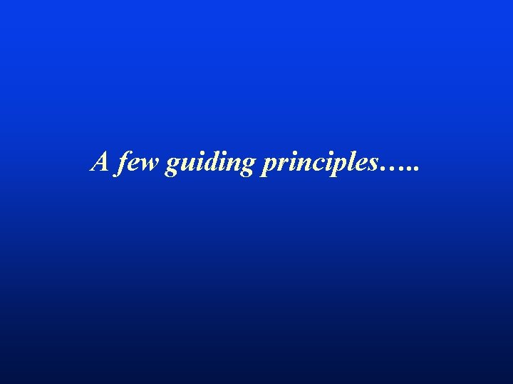 A few guiding principles…. . 