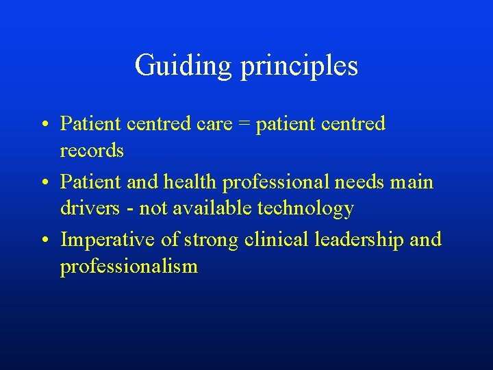 Guiding principles • Patient centred care = patient centred records • Patient and health