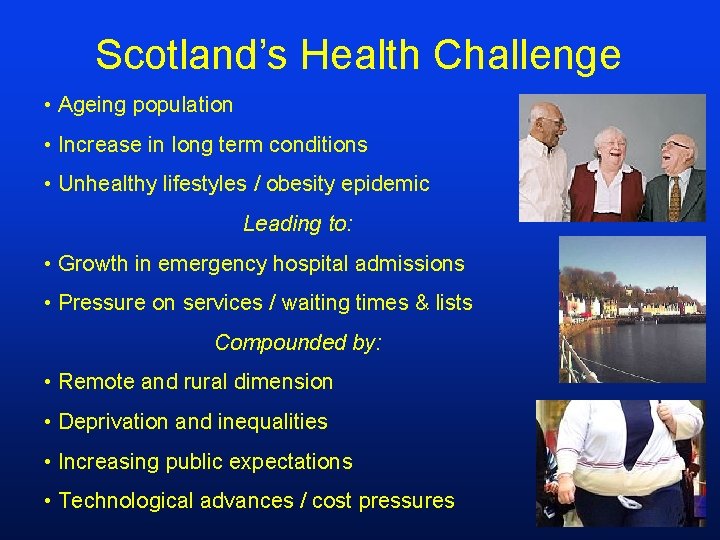 Scotland’s Health Challenge • Ageing population • Increase in long term conditions • Unhealthy