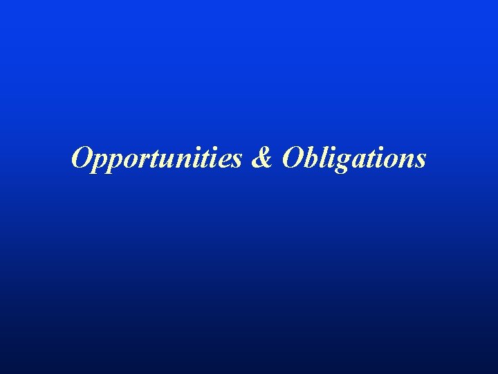 Opportunities & Obligations 